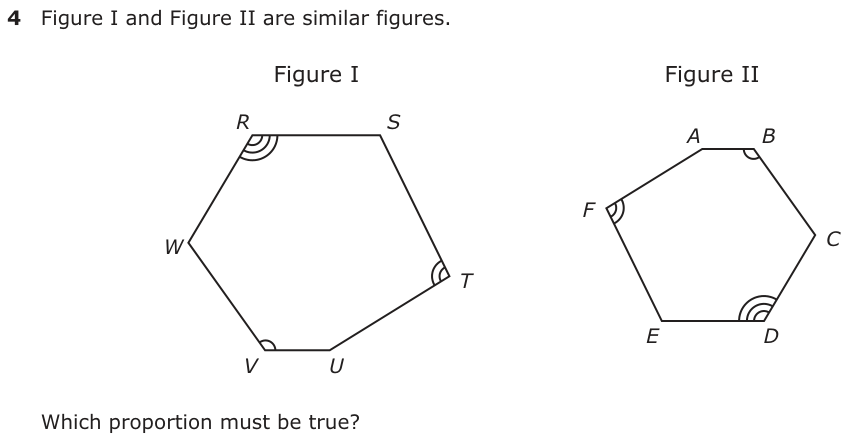Figure I and Figure II are similar figures. Figure I Figure II R S A B F W C T E D V U Which proportion must be true?