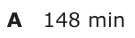 Answer A: 148 min
