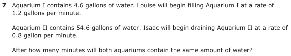 Aquarium I contains 4.6 gallons of water. Louise will begin filling Aquarium I at a rate of 1.2 gallons per minute. Aquarium II contains 54.6 gallons of water. Isaac will begin draining Aquarium II at a rate of 0.8 gallon per minute. After how many minutes will both aquariums contain the same amount of water?