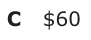 Answer C: $60