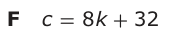 Answer F: c = 8 k + 32