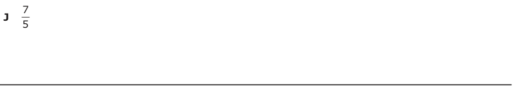 Answer J: 7 5