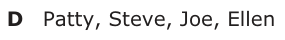 Answer D: Patty, Steve, Joe, Ellen