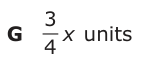 Answer G: 3 x units 4 2