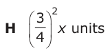 Answer H: § 3 · units ¨ ¸ x4 © ¹