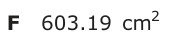 Answer F: 603.19 cm2