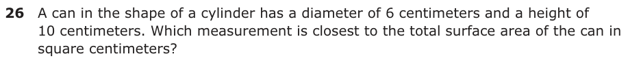 A can in the shape of a cylinder has a diameter of 6 centimeters and a height of 10 centimeters. Which measurement is closest to the total surface area of the can in square centimeters?