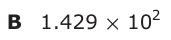 Answer B: 1.429 × 102