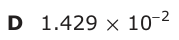 Answer D: 1.429 × 10 2