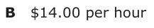 Answer B: $14.00 per hour