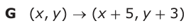 Answer G: (xy, ) o (x + 5, y + 3)