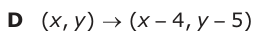 Answer D: (xy, ) → (x −− − 4, y − 5)