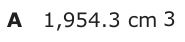 Answer A: 1,954.3 cm 3