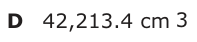 Answer D: 42,213.4 cm 3