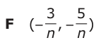 Answer F: (−− ,3 5 −− ) n n