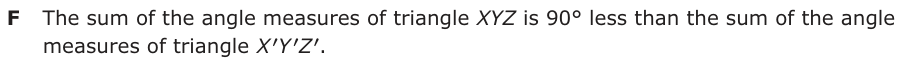 Answer F: The sum of the angle measures of triangle XYZ is 90° less than the sum of the angle measures of triangle XY′′′Z.