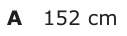 Answer A: 152 cm