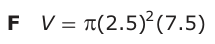 Answer F: V = π(2.5) (7.5)2