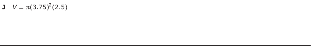 Answer J: V = π(3.75) (2.5)2
