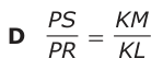 Answer D: PS KM PR = KL