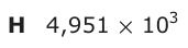 Answer H: 4,951 × 103