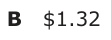 Answer B: $1.32