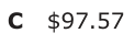 Answer C: $97.57