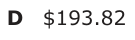 Answer D: $193.82