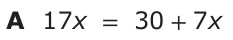 Answer A: 17x = 30 +7x