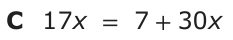 Answer C: 17x = 7 +30 x