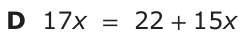 Answer D: 17x = 22 +15 x