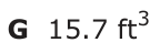Answer G: 15.7 ft 3