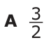 Answer A: 2 _3