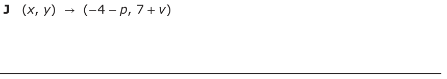 Answer J: (x, y ) → (− 4 −p, 7 +v)