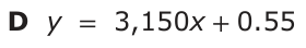 Answer D: y = 3,150x +0.55