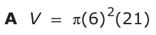 Answer A: V = π(6) 2(21)
