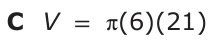 Answer C: V = π(6)(21)