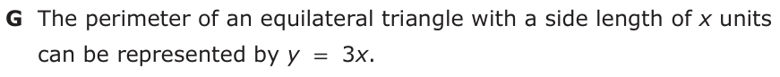 Answer G: The perimeter of an equilateral triangle with a side length of x units can be represented by y = 3x.