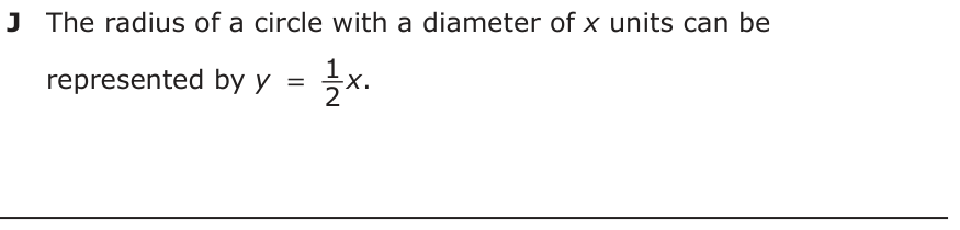 Answer J: The radius of a circle with a diameter of x units can be represented by y = x_1. 2