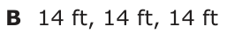 Answer B: 14 ft, 14 ft, 14 ft