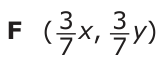 Answer F: ( _3, _3) 7 x 7 y