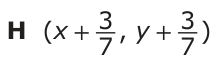 Answer H: (x + 3_ _ 3 ) 7 , y + 7