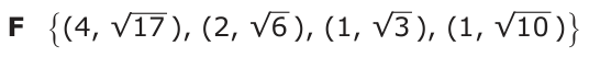 Answer F: {(4, √ 17 ), (2, √ 6 ), (1, √ 3 ), (1, √ 10 )}
