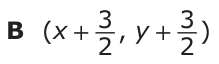 Answer B: (x + 2_ _ 3 , y + 3 ) 2