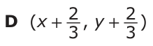 Answer D: (x + 2_ _ 2 ) 3 , y + 3