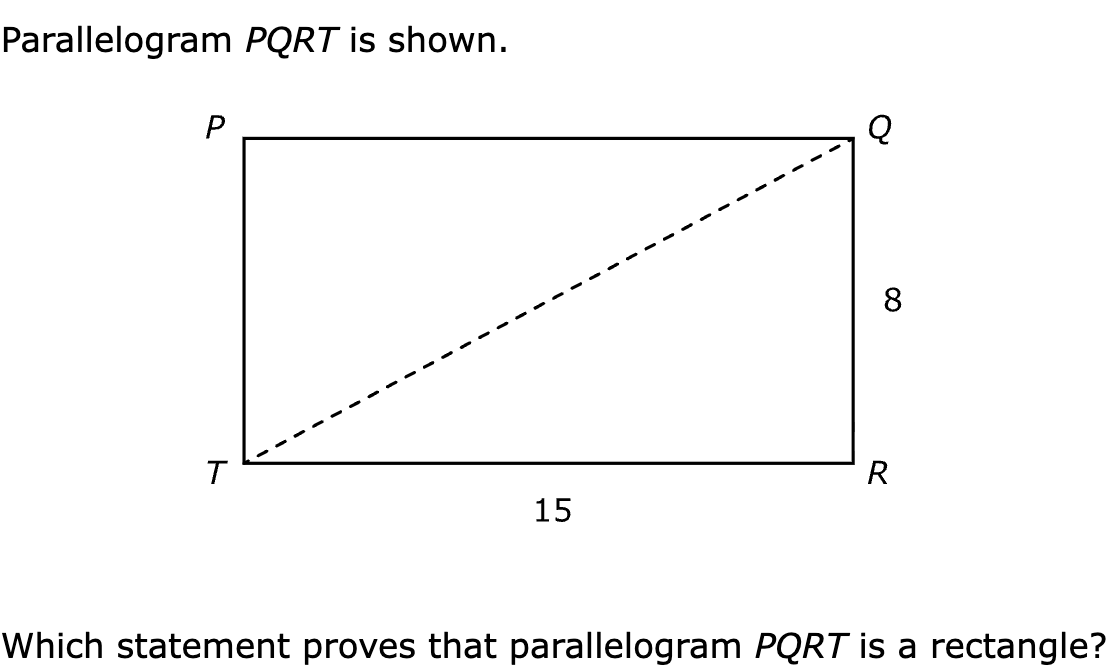 Parallelogram PQRT is shown.

Which statement proves that parallelogram PQRT is a rectangle?