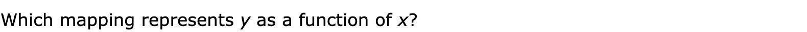 Which mapping represents y as a function of x?