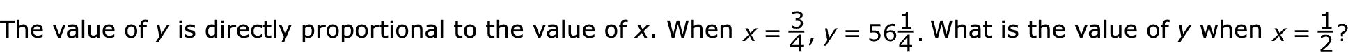 The value of y is directly proportional to the value of x. When   What is the value of y when