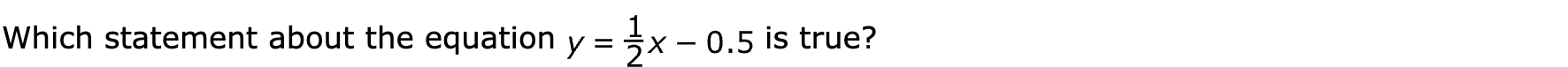 Which statement about the equation  is true?