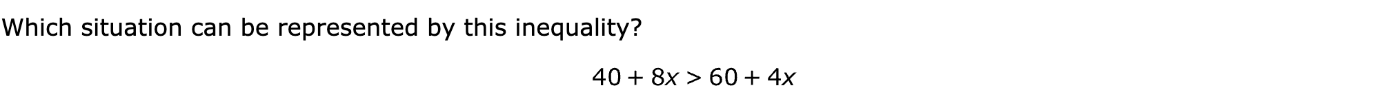 Which situation can be represented by this inequality?